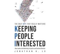 Keeping People Interested: How Leaders Use Marketing to Capture and Sustain Attention
