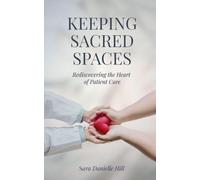 Keeping Sacred Spaces: Rediscovering the Heart of Patient Care