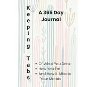Keeping Tabs - A 365 Day Journal of What You Drink, How You Eat and How it Affects Your Moods