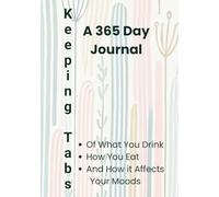 Keeping Tabs - A 365 Day Journal of What You Drink, How You Eat, and How it Affects Your Moods