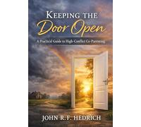 Keeping the Door Open: A Practical Guide to High-Conflict Co-parenting