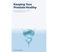 Keeping Your Prostate Healthy: Prevention, symptoms, and natural support - the practical guide for men 50+