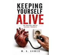 Keeping Yourself Alive: A Practical Framework to Overcome Suicidal Thoughts and Find Hope Again