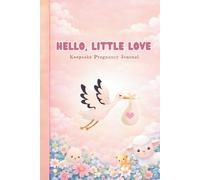 Keepsake Pregnancy Journal | Hello, Little Love: Heirloom Guided Memory Book for First Time Mom and Baby, Tell Your Story, Record Your Memories of ... Wonderful Moments and Mother Milestones
