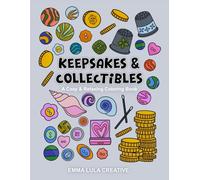 Keepsakes & Collectibles: A Cozy & Relaxing Coloring Book: Coloring Book for Adults, Mix of Simple and Intricate Designs for Relaxation Featuring ... Stickers, Charms, Cute Things And Many More
