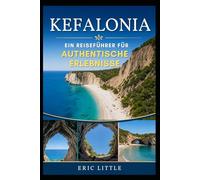 KEFALONIA: Ein Reiseführer Für Authentische Erlebnisse