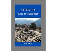 Kefalonia Guide de voyage 2026: Votre guide ultime pour des vacances inoubliables dans les îles grecques : plages secrètes, cuisine authentique, ... avec cartes, photos et conseils d’initiés.