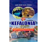 KEFALONIA REISEFÜHRER 2025: Erkunden Sie atemberaubende Strände, Kultur, versteckte Schätze und Abenteuer