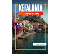 KEFALONIA TRAVEL GUIDE 2026: Discover Hidden Gems, Historic Landmarks, Travel Tips, and Unforgettable Vacation Experiences
