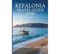 KEFALONIA TRAVEL GUIDE 2026: Island Escapes and Hidden Wonders in Greece