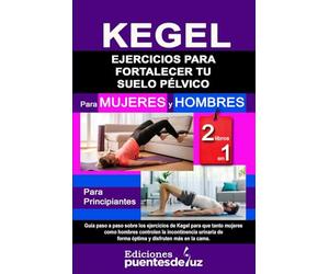 KEGELING Ejercicios para fortalecer tu suelo pélvico: 2 LIBROS EN 1 Para mujeres y hombres