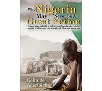 Kehinde A Aderibigbe Why Nigeria May Never Be a Great Nation (Tascabile)