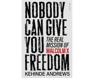 Kehinde Andrews Nobody Can Give You Freedom (Copertina rigida)