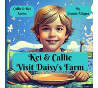 Kei and Callie Visit Daisy's Farm: A Children's Book about Growing Up & the Special Bond with Grandparents
