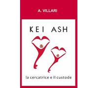 Kei Ash. La cercatrice e il custode