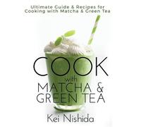 Kei Nishida Cook with Matcha and Green Tea (Tascabile)