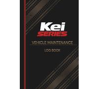Kei Series: Vehicle Maintenance Log Book: The Essential Repair & Service Record Tracker for Cars, Trucks, and Motorcycles | Includes Fluid Intervals, ... for 5-7 Years | Portable 6x9 Glove Box Size