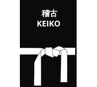 KEIKO Libreta de anotaciones de entrenamiento: Libreta de anotaciones de tus entrenamientos en el dojo y/o academias