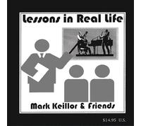 Keillor, Mark & Friends - Lessons In Real Life