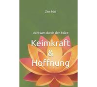 Keimkraft & Hoffnung: Achtsam durch den März