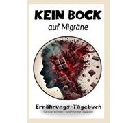 Kein Bock auf Migräne: Mein Migräne Ernährungstagebuch - Zum Ausfüllen für 3 Monate: Aktiv gegen Kopfschmerzen und Migräne: Mögliche Einflüsse auf Schmerz- Attacken durch die Ernährung identifizieren.