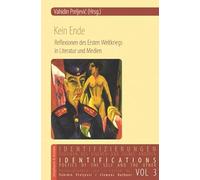 Kein Ende: Reflexionen des Ersten Weltkriegs in Literatur und Medien