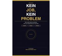 KEIN JOB, KEIN PROBLEM: Wie du dich selbst verwirklichst, wenn der Arbeitsmarkt dich nicht findet