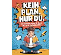 Kein Plan, nur du. - Dein ehrliches Journal für Chaos im Kopf & Klarheit im Alltag: Das coole Tagebuch für Jungs, die nicht gerne reden, aber (mal mehr, mal weniger) schreiben wollen.