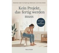 Kein Projekt, das fertig werden muss: Selbstmitgefühl lernen: alltagsnahe Szenen, freundliche Psychologie & kleine Tools für Grenzen, Erschöpfung und einen menschlicheren Umgang mit dir