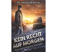 Kein Recht auf Morgen: Band Eins der The Borrowed World-Reihe