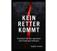 Kein Retter kommt: Protokoll 10 - Der operative Exit-Code des Urfeuers