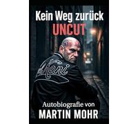 Kein Weg zurück - Uncut: Unzensiert, ungefiltert, überlebt