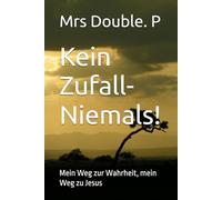 Kein Zufall-Niemals!: Mein Weg zur Wahrheit, mein Weg zu Jesus