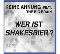 Keine Ahnungfeat.the Big Brain - Wer Ist Shakesbier