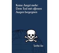 Keine Angst mehr: Dem Tod mit offenen Augen begegnen