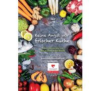 Keine Angst vor frischer Küche: Ein alltäglicher Tippgeber für erfahrene und neue Freunde der frischen Küche Kochen ohne Vorkenntnisse alles gut beschrieben