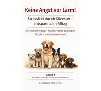 Keine Angst vor Lärm!: Stressfrei durch Sylvester - entspannt im Alltag