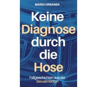 Keine Diagnose durch die Hose - Fallgeschichten aus der Sexualmedizin