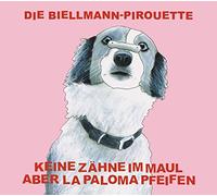 KEINE ZAHNE IM MAUL ABER - DIE BIELLMANN-PIROUETTE