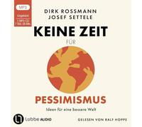 Keine Zeit für Pessimismus: Ideen für eine bessere Welt. Ungekürzt. - NUOVO