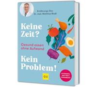 Keine Zeit? Kein Problem!: Gesund essen ohne Aufwand: schnelle und einfache Rezepte vom Ernährungs-Doc