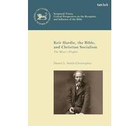 Keir Hardie, the Bible, and Christian Socialism: The Miner's Prophet