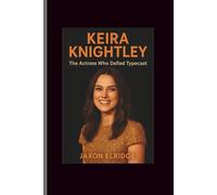 Keira knightley: The Actress Who Defied Typecast