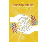 Keiraku Reiki. Tecniche per il riequilibrio della griglia energetica dell'uomo. Nuova ediz.