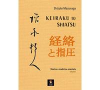 Keiraku to shiatsu. Shiatsu e medicina orientale. Vol. 1