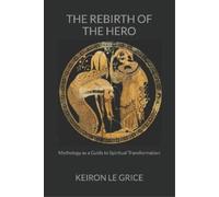 Keiron Le Grice The Rebirth of the Hero (Tascabile)