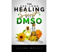 Keisha Wright The Age-Long Healing Secret with DMSO (Tascabile)