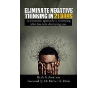 Keith A Anderson Eliminate Negative Thinking in 21 Days (Tascabile)