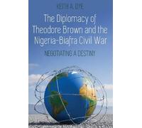 Keith A. Dye The Diplomacy of Theodore Brown and the Nigeria- (Copertina rigida)
