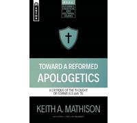 Keith A. Mathison Toward a Reformed Apologetics (Tascabile)